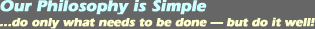 Our philosophy is simple